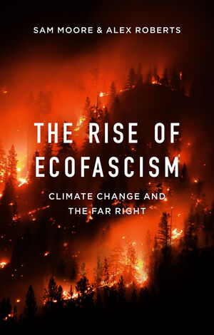 Review of “The Rise of Ecofascism” by Sam Moore and Alex Roberts