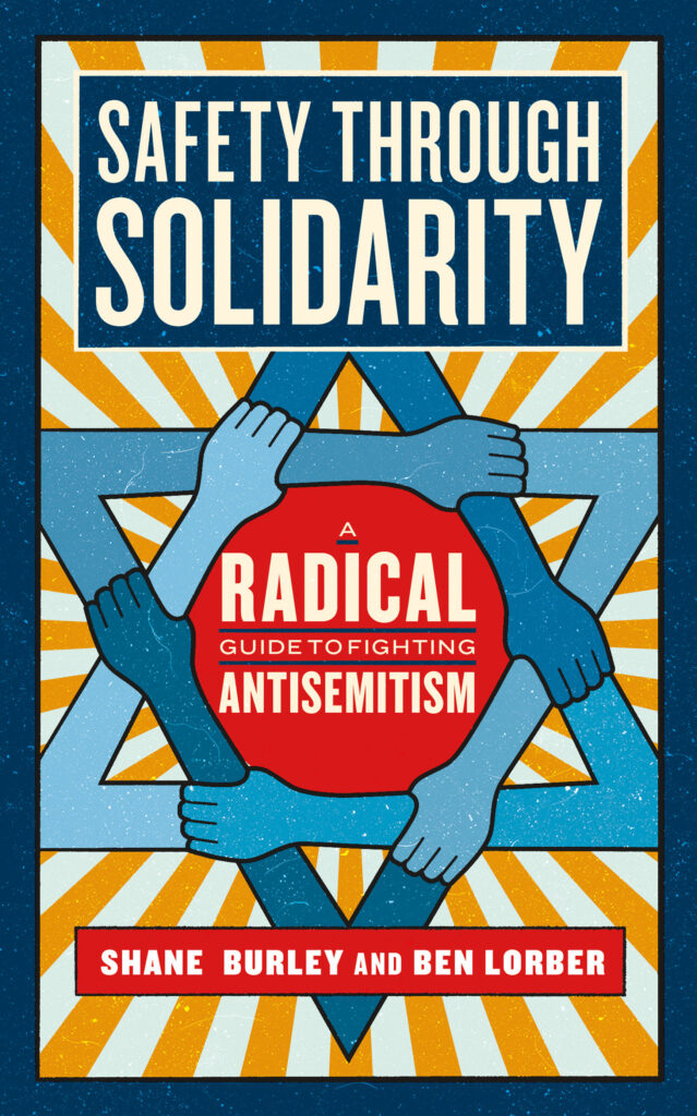 Book cover for Safety Through Solidarity: A Radical Guide to Fighting Antisemitism, Shane Burley and Ben Lorber