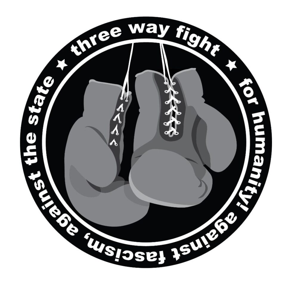 Outer circle that says Three Way Fight, for humanity! against fascism, against the state. Inner circle has two hanging boxing gloves.
