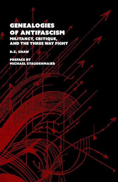 Genealogies of Antifascism: Militancy, Critique, and the Three Way Fight Genealogies of Antifascism: Militancy, Critique, and the Three Way Fight